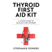 Thyroid First Aid Kit: A 3-step guide to healing the thyroid.