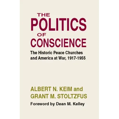 The Politics of Conscience: The Historic Peace Churches and America at War, 1917-1955