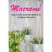 Macramé: Step to Step Guide for Beginners to Master Macramé