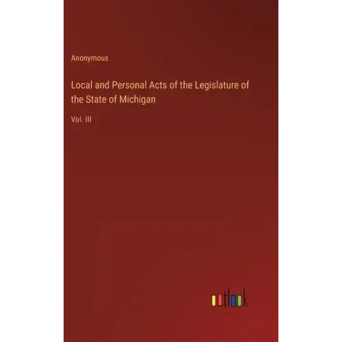 Local and Personal Acts of the Legislature of the State of Michigan: Vol. III