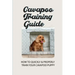 Cavapoo Training Guide: How To Quickly & Properly Train Your Cavapoo Puppy: How To Take Care Of A Cavapoo Puppy