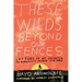 These Wilds Beyond Our Fences: Letters to My Daughter on Humanity's Search for Home