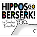 Hippos Go Berserk!: The 45th Anniversary Edition