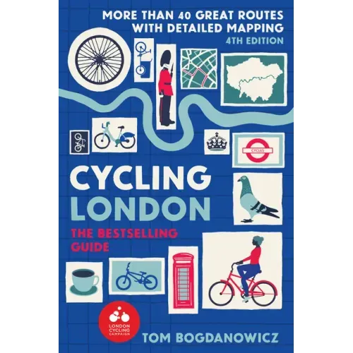Cycling London, 4th Edition: More Than 40 Great Routes with Detailed Mapping