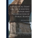 A Practical Essay on the Scientific Repair and Preservation of Public Roads [microform]