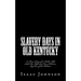 Slavery Days in Old Kentucky: A True Story of a Father Who Sold His Wife and Four Children. By One of the Children