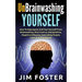 Unbrainwashing Yourself: How To Deprogram And Free Yourself From Brainwashing, Mind Control, Manipulation, Negative Influence, Controlling Peop