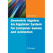 Geometric Algebra: An Algebraic System for Computer Games and Animation