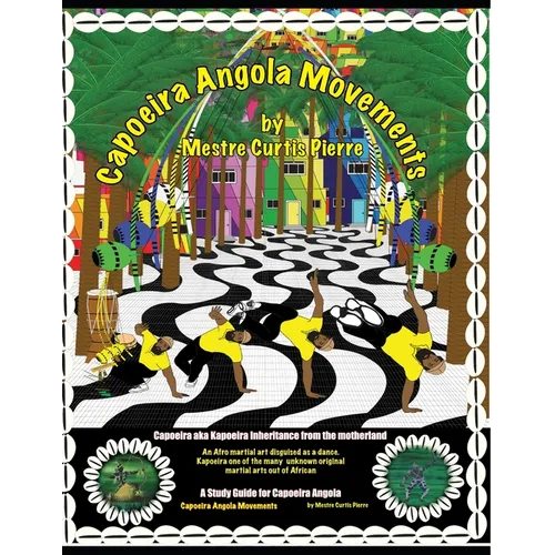 Capoeira Angola Movements: Basic and intermediate movements for Capoeira Angola