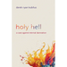 Holy Hell: A Case Against Eternal Damnation