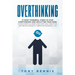 Overthinking: 27 Most Powerful Steps to Stop Overthinking and Declutter Your Mind! Achieve Spiritual Mindfulness with Daily Meditation and Create Succ