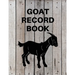Goat Record Keeping Book: Goat Log Book To Track Medical Health Records, Breeding, Buck Progeny, Kidding Journal Notebook, Milk Production Track