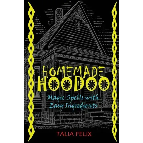 Homemade Hoodoo: Magic Spells with Easy Ingredients