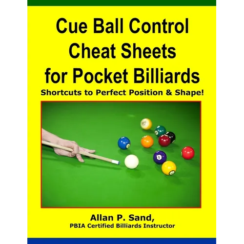 Cue Ball Control Cheat Sheets for Pocket Billiards: Shortcuts to Perfect Position & Shape
