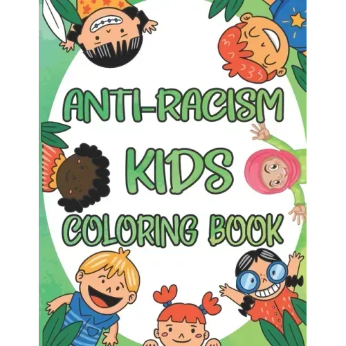 Anti-Racism Kids Coloring Book: Antiracism Kids Coloring Book, Anti Racist Childrens Books, Antiracist Coloring Book