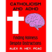 Catholicism and ADHD: Finding Holiness Despite Distractions