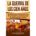 La Guerra de los Cien Años: Una Fascinante Guía de los Conflictos entre la Casa Inglesa de Plantagenet y la Casa Francesa de Valois que Tuvieron L