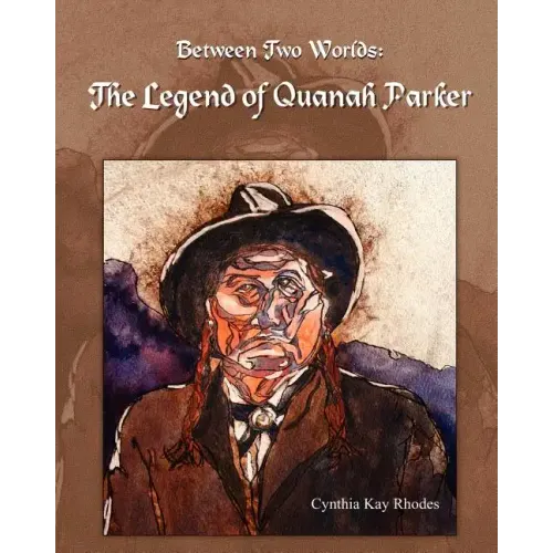 Between Two Worlds: The Legend of Quanah Parker