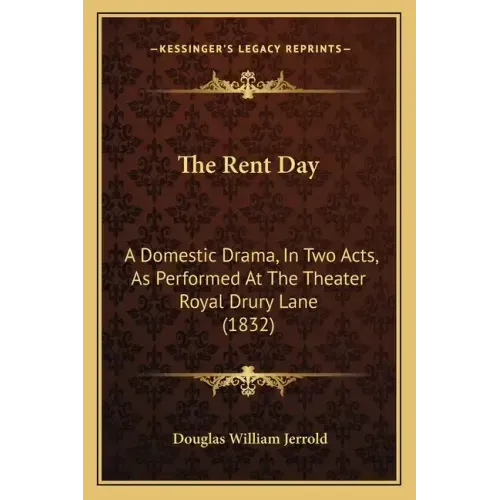 The Rent Day: A Domestic Drama, In Two Acts, As Performed At The Theater Royal Drury Lane (1832)