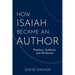 How Isaiah Became an Author: Prophecy, Authority, and Attribution