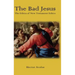 The Bad Jesus: The Ethics of New Testament Ethics