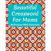 Beautiful Crossword Book For Mums: Awesome Easy To Difficult Level Crossword Game Book For Mums and Senior Women With Containing 80 Puzzles And Soluti