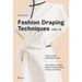 Fashion Draping Techniques Vol. 2: A Step-By-Step Intermediate Course. Coats, Blouses, Draped Sleeves, Evening Dresses, Volumes and Jackets