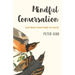Mindful Conversation: Speak Openly, Connect Deeply, Live Joyously