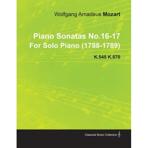 Piano Sonatas No.16-17 by Wolfgang Amadeus Mozart for Solo Piano (1788-1789) K.545 K.570