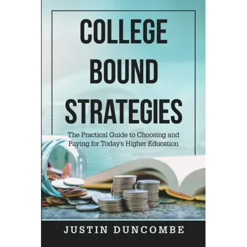 College Bound Strategies: The Practical Guide to Choosing and Paying for Today's Higher Education