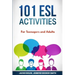 101 ESL Activities: For Teenagers and Adults