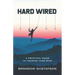 Hard Wired: A Practical Guide To Training Your Mind