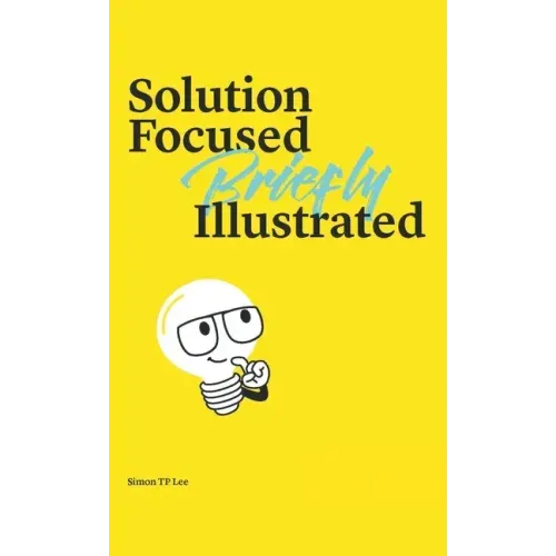 Solution Focused Briefly Illustrated