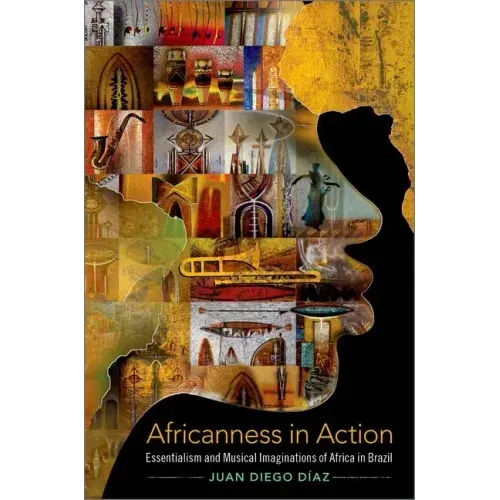 Africanness in Action: Essentialism and Musical Imaginations of Africa in Brazil