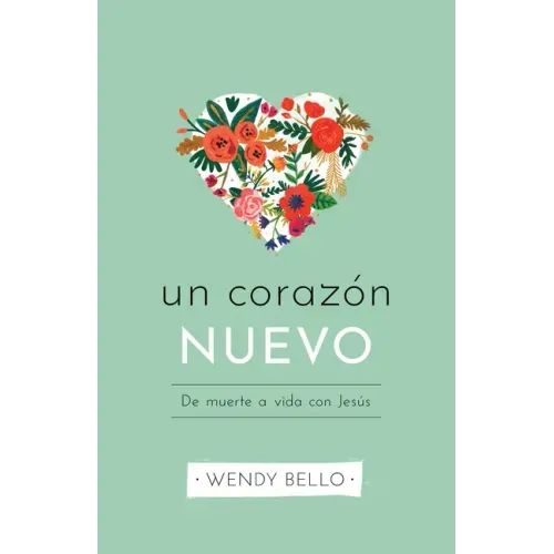 Un Corazón Nuevo: de Muerte a Vida Con Jesús