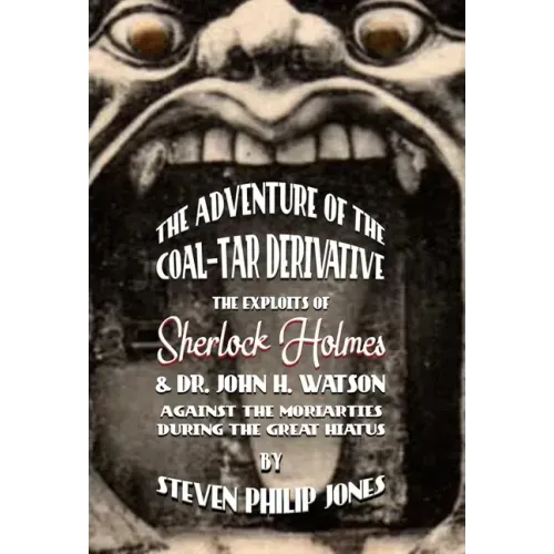 The Adventure of the Coal-Tar Derivative: The Exploits of Sherlock Holmes and Dr. John H. Watson against the Moriarties during the Great Hiatus