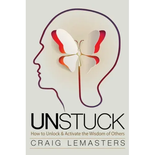 Unstuck: How to Unlock and Activate the Wisdom of Others