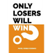 Only Losers Will Win