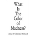 What Is The Color of Madness?