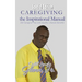 Caregiving -The Inspirational Manual: 200 Caregiver Tips with Healthy Lifestyle Benefits