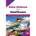 Data Science for Healthcare: Applying ML and AI to solve real-world healthcare problems (English Edition)