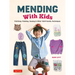 Mending with Kids: Patching, Painting, Sewing and Other Kid-Friendly Techniques