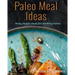 Paleo Meal Ideas: Easy Recipe Ideas for Starting Paleo