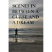 Scenes in Between a Curse and a Dream