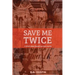 Save me Twice: Based on a True Story