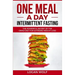 ONE MEAL A DAY Intermittent Fasting: The Powerful Secret of the OMAD Diet for Extreme Weight Loss