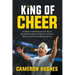 King of Cheer: Stories of Showing Up, Getting Up, and Never Giving Up from the World's Most Electrifying Crowd Ignitor