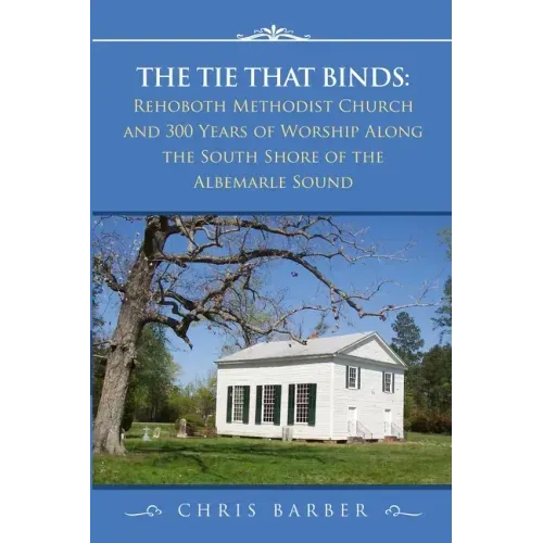 The Tie That Binds: Rehoboth Methodist Church and 300 Years of Worship Along the South Shore of the Albemarle Sound