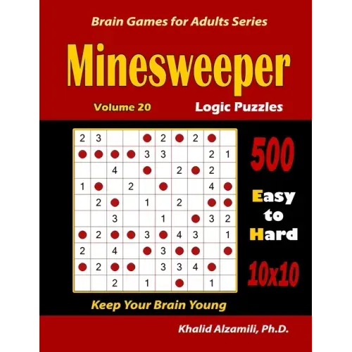Minesweeper Logic Puzzles: 500 Easy to Hard (10x10): : Keep Your Brain Young