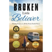 Broken Little Believer: Finding Purpose in All the Pretty Painful Pieces